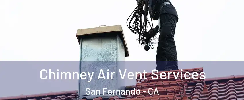  Chimney Air Vent Services San Fernando - CA