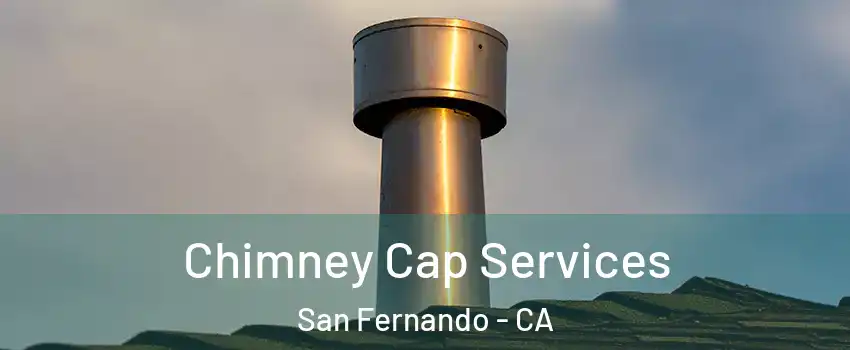  Chimney Cap Services San Fernando - CA