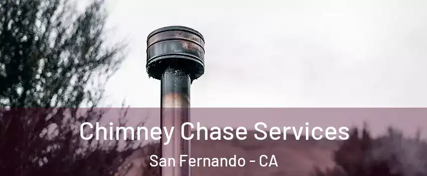  Chimney Chase Services San Fernando - CA