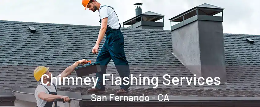 Chimney Flashing Services San Fernando - CA