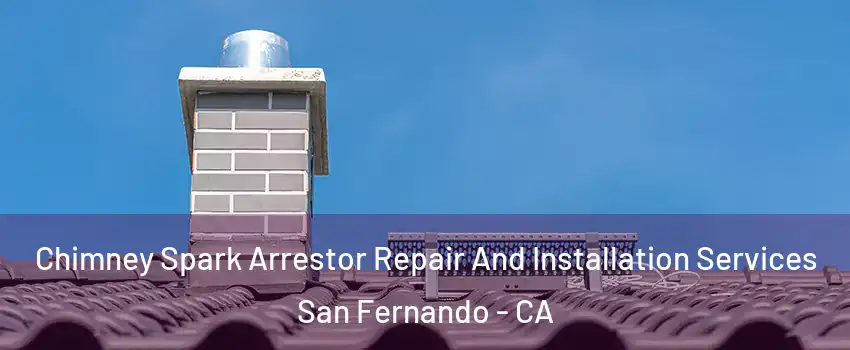  Chimney Spark Arrestor Repair And Installation Services San Fernando - CA