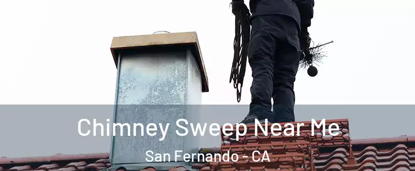  Chimney Sweep Near Me San Fernando - CA