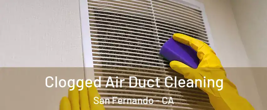  Clogged Air Duct Cleaning San Fernando - CA