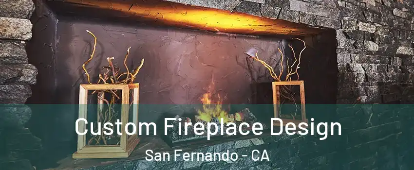  Custom Fireplace Design San Fernando - CA
