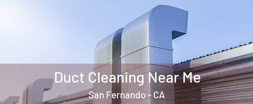  Duct Cleaning Near Me San Fernando - CA