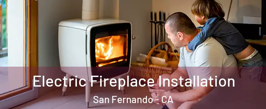  Electric Fireplace Installation San Fernando - CA