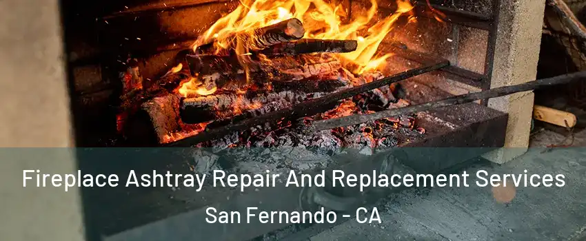 Fireplace Ashtray Repair And Replacement Services San Fernando - CA