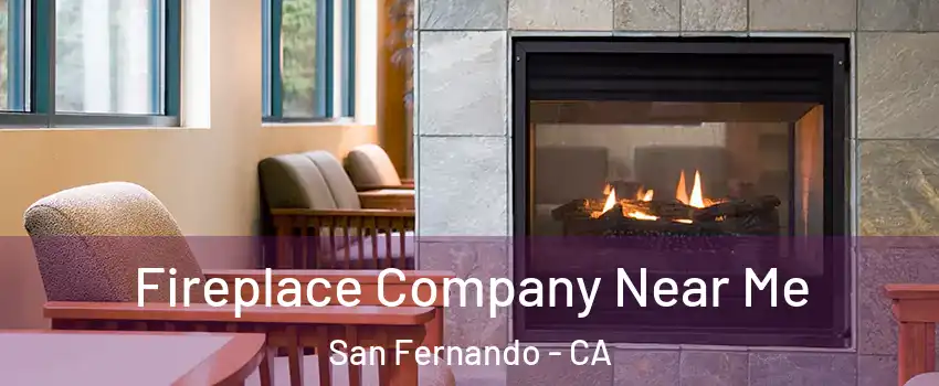  Fireplace Company Near Me San Fernando - CA