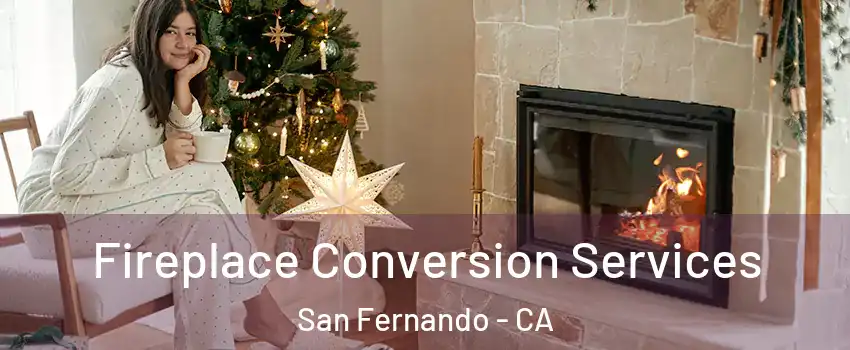  Fireplace Conversion Services San Fernando - CA