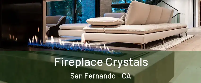  Fireplace Crystals San Fernando - CA
