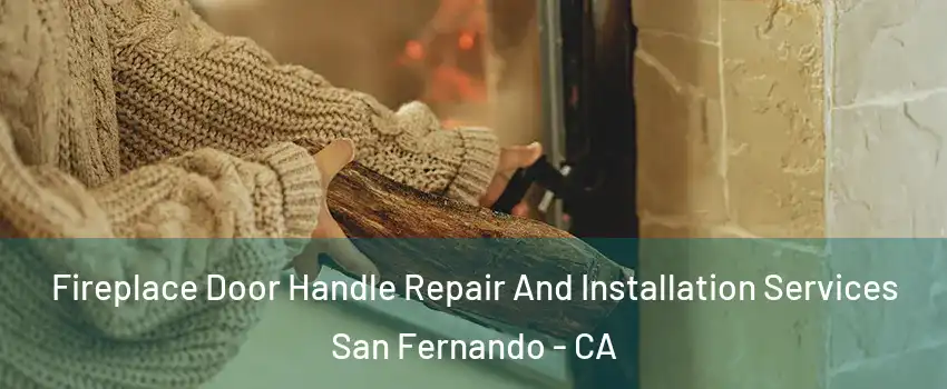  Fireplace Door Handle Repair And Installation Services San Fernando - CA