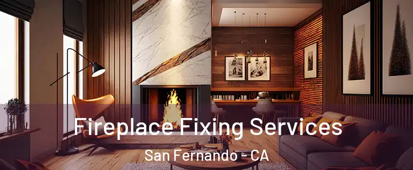 Fireplace Fixing Services San Fernando - CA