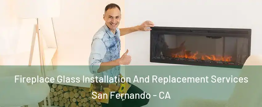  Fireplace Glass Installation And Replacement Services San Fernando - CA