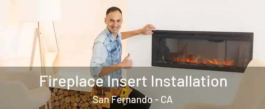  Fireplace Insert Installation San Fernando - CA