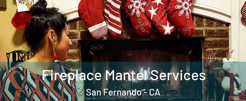  Fireplace Mantel Services San Fernando - CA