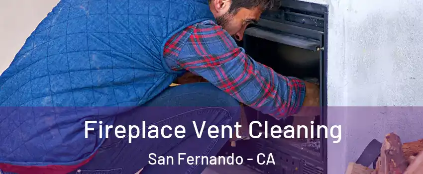  Fireplace Vent Cleaning San Fernando - CA