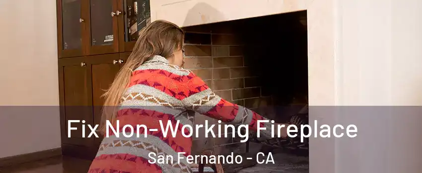  Fix Non-Working Fireplace San Fernando - CA