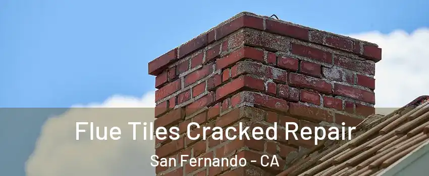  Flue Tiles Cracked Repair San Fernando - CA