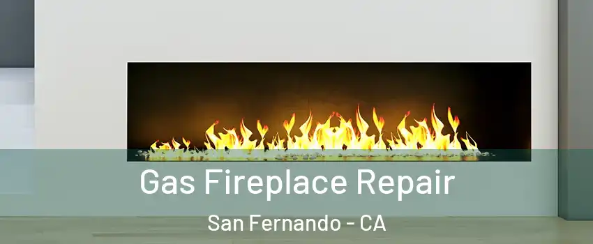  Gas Fireplace Repair San Fernando - CA