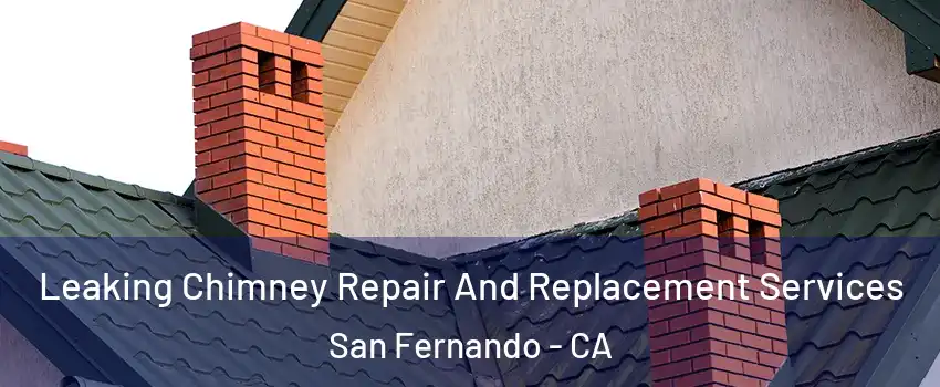  Leaking Chimney Repair And Replacement Services San Fernando - CA