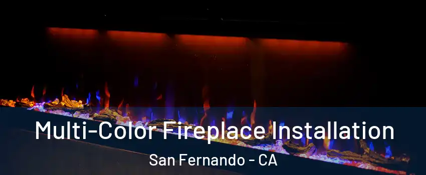  Multi-Color Fireplace Installation San Fernando - CA