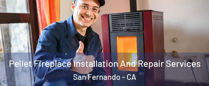  Pellet Fireplace Installation And Repair Services San Fernando - CA