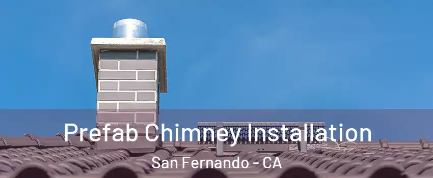  Prefab Chimney Installation San Fernando - CA