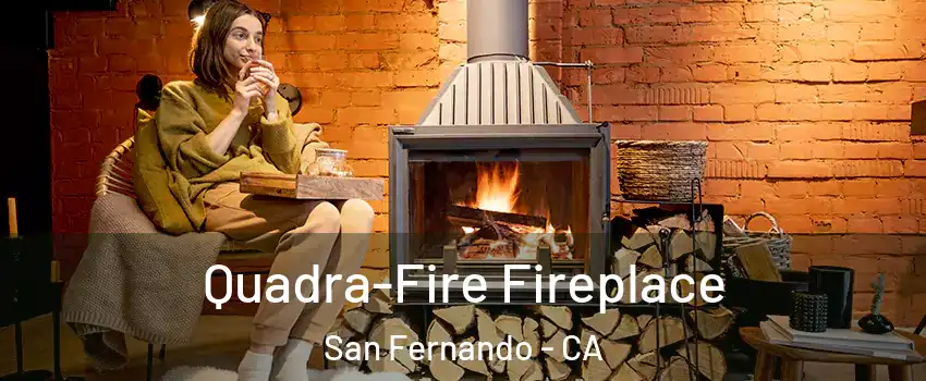  Quadra-Fire Fireplace San Fernando - CA