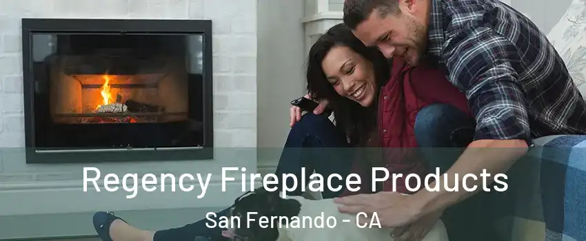  Regency Fireplace Products San Fernando - CA