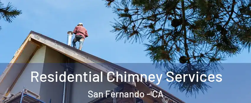  Residential Chimney Services San Fernando - CA