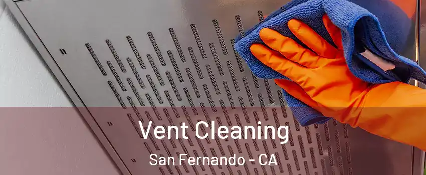  Vent Cleaning San Fernando - CA