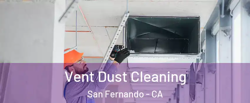  Vent Dust Cleaning San Fernando - CA