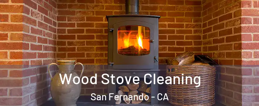  Wood Stove Cleaning San Fernando - CA