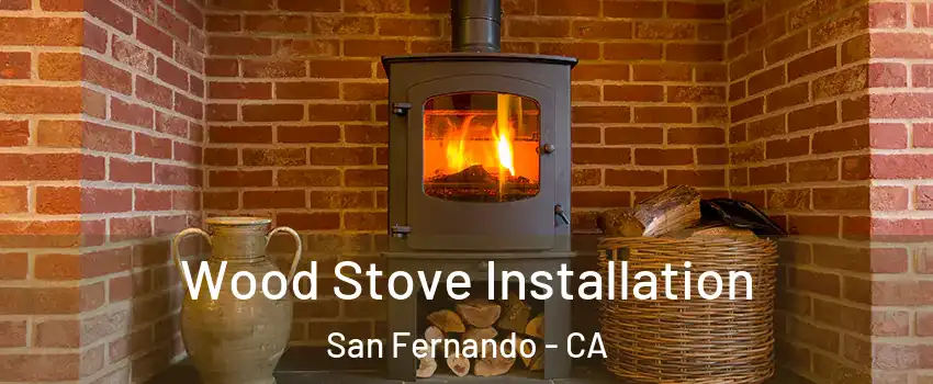  Wood Stove Installation San Fernando - CA
